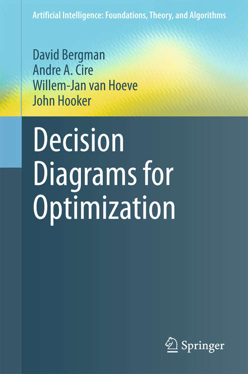 Book cover of Decision Diagrams for Optimization (1st ed. 2016) (Artificial Intelligence: Foundations, Theory, and Algorithms)