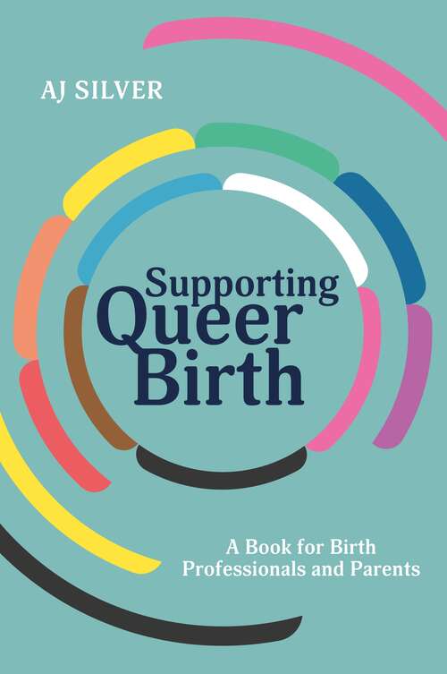 Book cover of Supporting Queer Birth: A Book for Birth Professionals and Parents