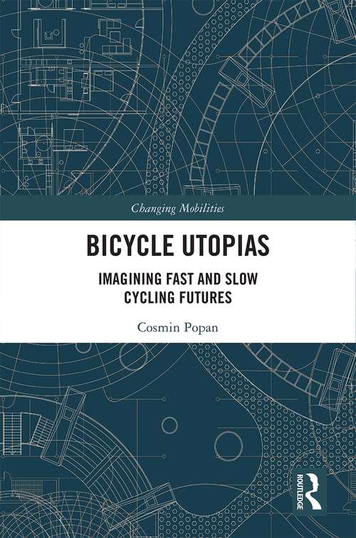 Book cover of Bicycle Utopias: Imagining Fast and Slow Cycling Futures (Changing Mobilities)