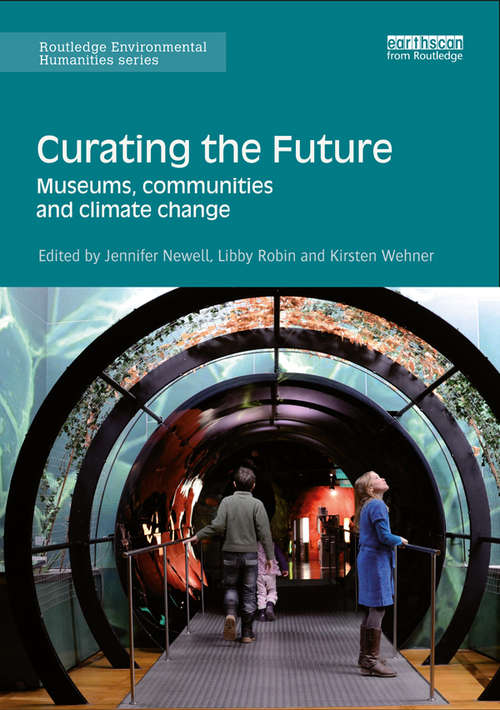 Book cover of Curating the Future: Museums, Communities and Climate Change (Routledge Environmental Humanities)