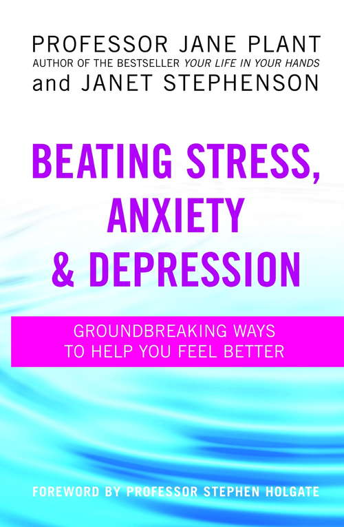 Book cover of Beating Stress, Anxiety And Depression: Groundbreaking ways to help you feel better