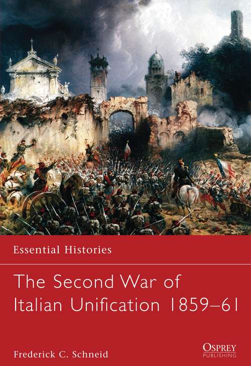 Book cover of The Second War of Italian Unification 1859–61 (Essential Histories)