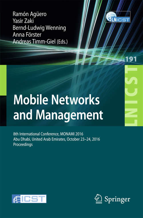 Book cover of Mobile Networks and Management: 8th International Conference, MONAMI 2016, Abu Dhabi, United Arab Emirates, October 23-24, 2016, Proceedings (Lecture Notes of the Institute for Computer Sciences, Social Informatics and Telecommunications Engineering #191)