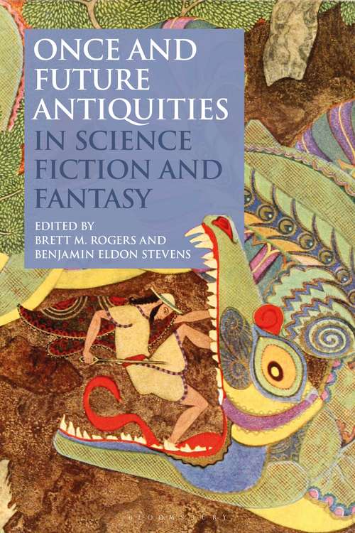 Book cover of Once and Future Antiquities in Science Fiction and Fantasy (Bloomsbury Studies in Classical Reception)