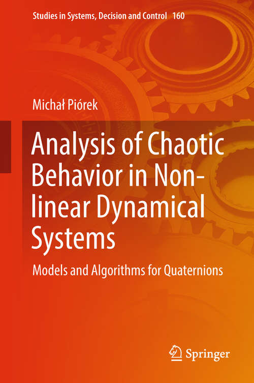 Book cover of Analysis of Chaotic Behavior in Non-linear Dynamical Systems: Models and Algorithms for Quaternions (1st ed. 2019) (Studies in Systems, Decision and Control #160)
