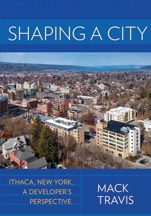 Book cover of Shaping a City: Ithaca, New York, a Developer's Perspective