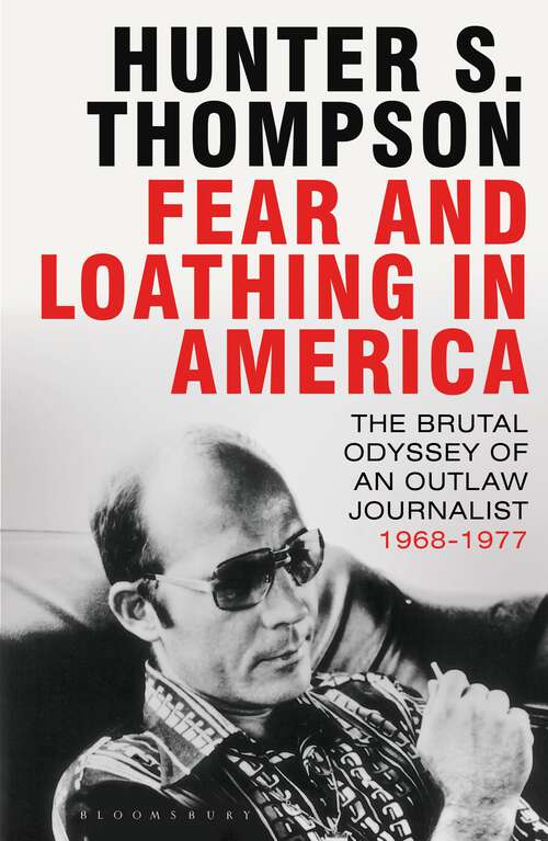 Book cover of Fear and Loathing in America: The Brutal Odyssey of an Outlaw Journalist 1968-1976