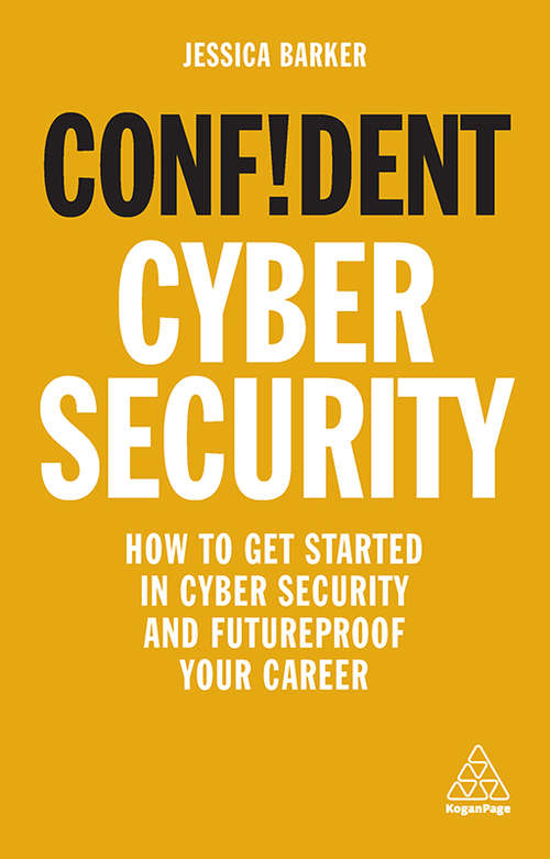 Book cover of Confident Cyber Security: How to Get Started in Cyber Security and Futureproof Your Career (Confident Series)