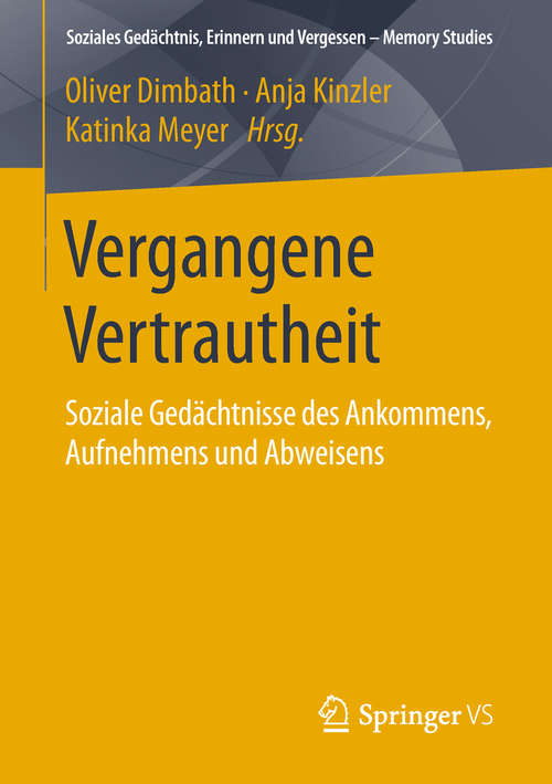 Book cover of Vergangene Vertrautheit: Soziale Gedächtnisse des Ankommens, Aufnehmens und Abweisens (Soziales Gedächtnis, Erinnern und Vergessen – Memory Studies)