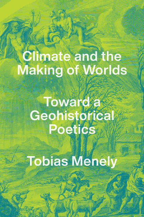 Book cover of Climate and the Making of Worlds: Toward a Geohistorical Poetics