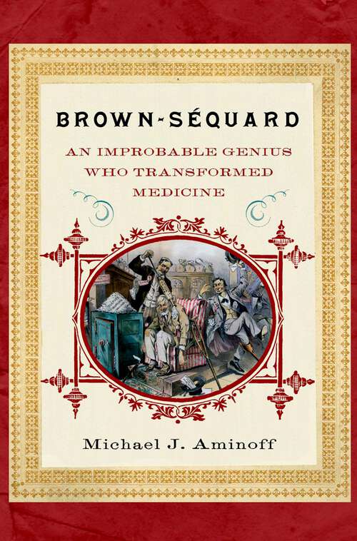 Book cover of Brown-Sequard: An Improbable Genius Who Transformed Medicine
