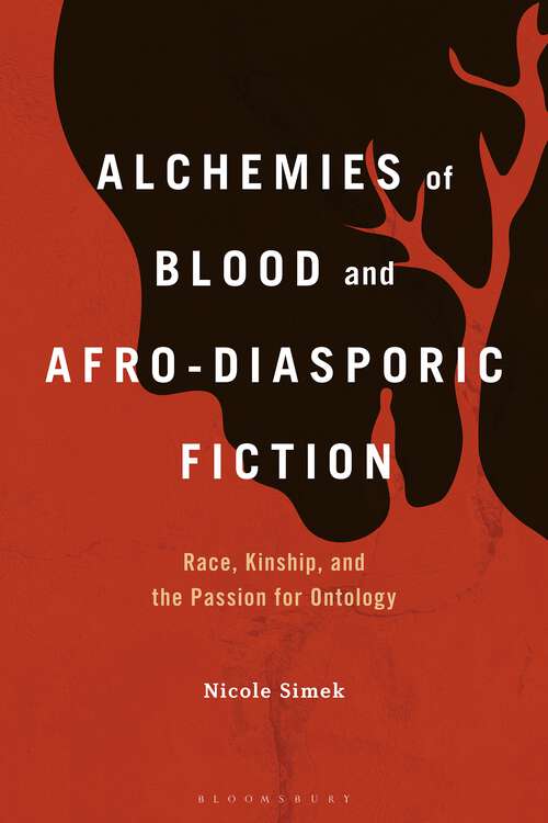 Book cover of Alchemies of Blood and Afro-Diasporic Fiction: Race, Kinship, and the Passion for Ontology