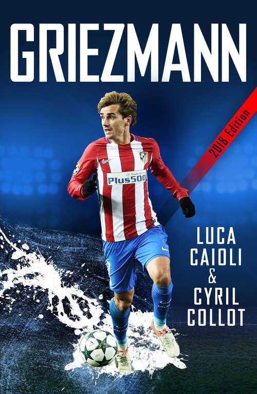 Book cover of Griezmann: The Making of France's Mini Maestro (Luca Caioli)