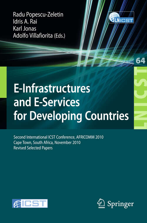 Book cover of E-Infrastructure and E-Services for Developing Countries: Second International ICST Conference, AFRICOM 2010, Cape Town, South Africa, November 25-26, 2010, Revised Selected Papers (2011) (Lecture Notes of the Institute for Computer Sciences, Social Informatics and Telecommunications Engineering #64)