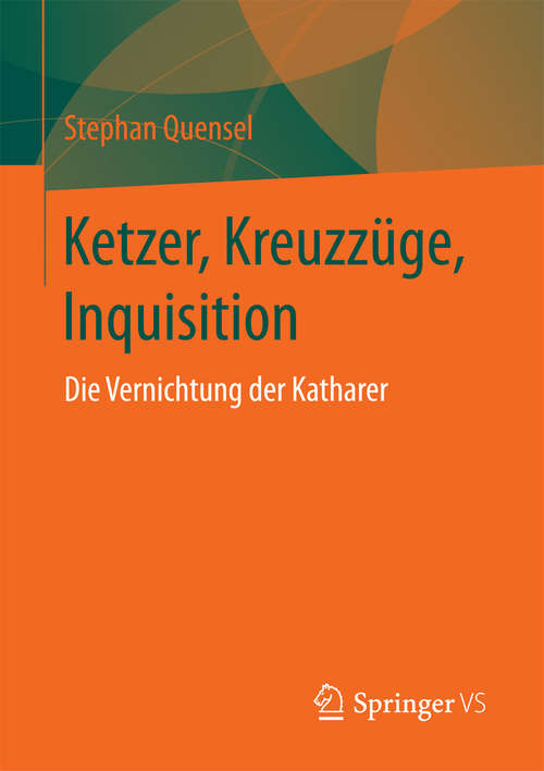 Book cover of Ketzer, Kreuzzüge, Inquisition: Die Vernichtung der Katharer