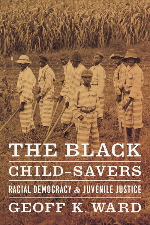 Book cover of The Black Child-Savers: Racial Democracy and Juvenile Justice