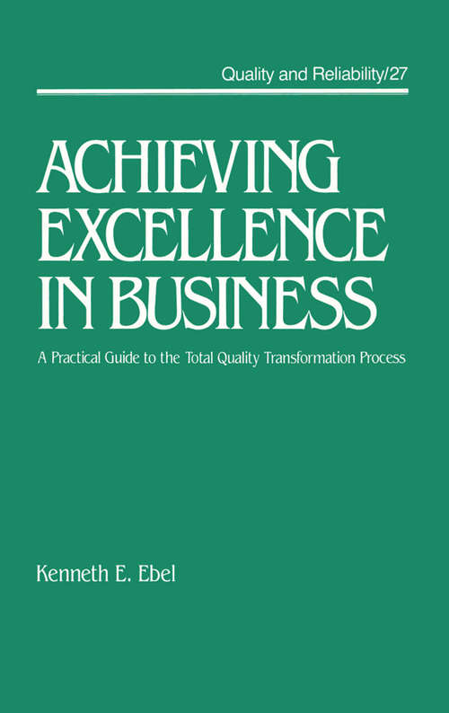 Book cover of Achieving Excellence in Business: A Practical Guide on the Total Quality Transformation Process (Quality And Reliability Ser. #27)