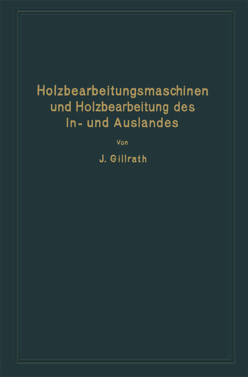 Book cover of Holzbearbeitungsmaschinen und Holzbearbeitung des In- und Auslandes: Nach dem heutigen Stande der Technik (1929)