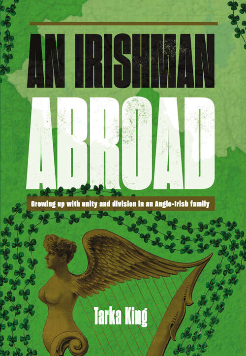Book cover of An Irishman Abroad: Growing up with Unity and Division in an Anglo-Irish Family