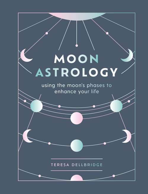 Book cover of Moon Astrology: Using the Moon's Signs and Phases to Enhance Your Life