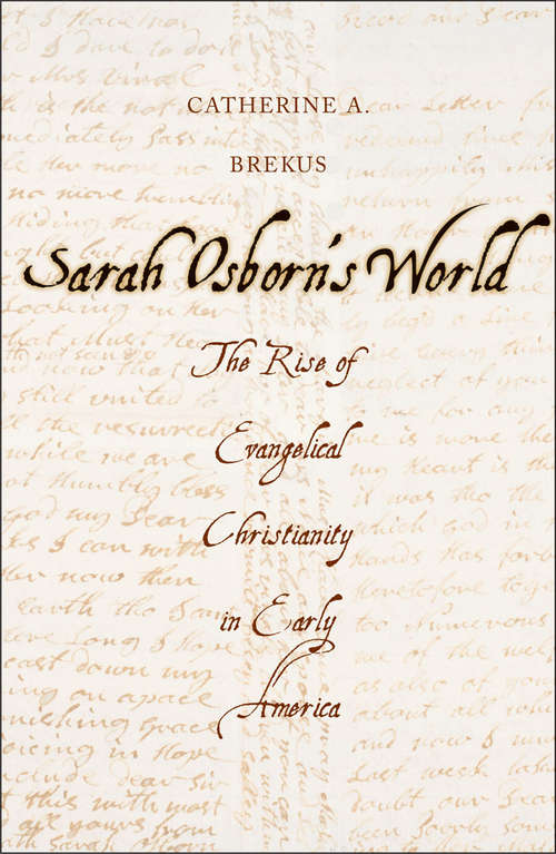 Book cover of Sarah Osborn's World: The Rise of Evangelical Christianity in Early America (New Directions in Narrative History)