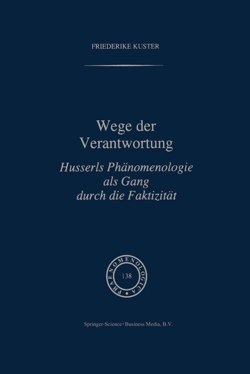 Book cover of Wege der Verantwortung: Husserls Phänomenologie als Gang durch die Faktizität (1996) (Phaenomenologica #138)