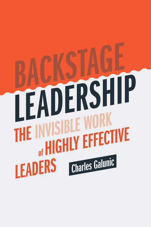Book cover of Backstage Leadership: The Invisible Work of Highly Effective Leaders (1st ed. 2020)