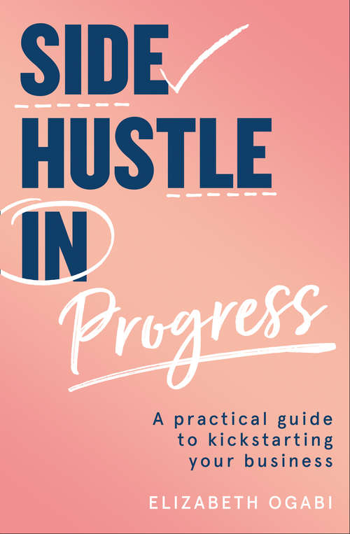 Book cover of Side Hustle in Progress: A Practical Guide To Kickstarting Your Business (ePub edition)