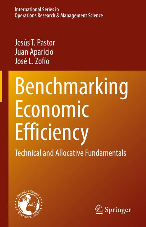 Book cover of Benchmarking Economic Efficiency: Technical and Allocative Fundamentals (1st ed. 2022) (International Series in Operations Research & Management Science #315)