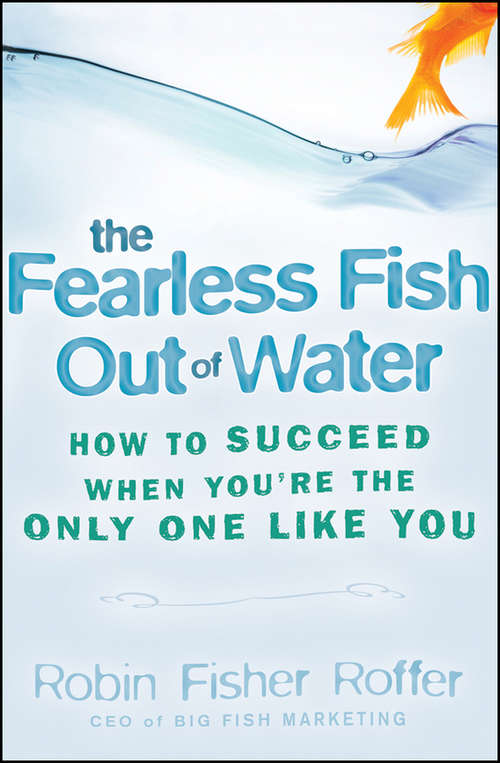 Book cover of The Fearless Fish Out of Water: How to Succeed When You're the Only One Like You