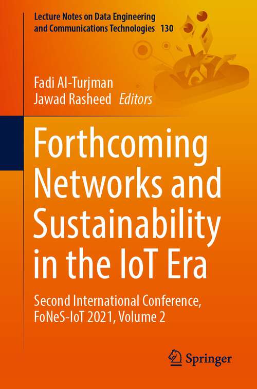 Book cover of Forthcoming Networks and Sustainability in the IoT Era: Second International Conference, FoNeS-IoT 2021, Volume 2 (1st ed. 2022) (Lecture Notes on Data Engineering and Communications Technologies #130)