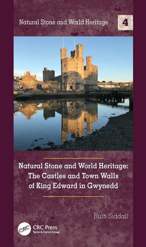 Book cover of Natural Stone and World Heritage: The Castles and Town Walls of King Edward in Gwynedd (Natural Stone and World Heritage)