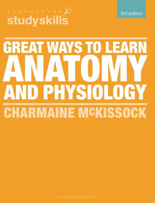 Book cover of Great Ways to Learn Anatomy and Physiology (3) (Bloomsbury Study Skills)