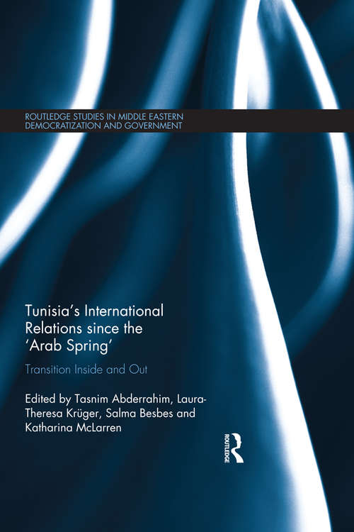 Book cover of Tunisia's International Relations since the 'Arab Spring': Transition Inside and Out (Routledge Studies in Middle Eastern Democratization and Government)