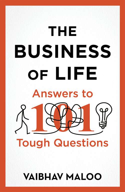 Book cover of The Business of Life: Answers to 101 Tough Questions