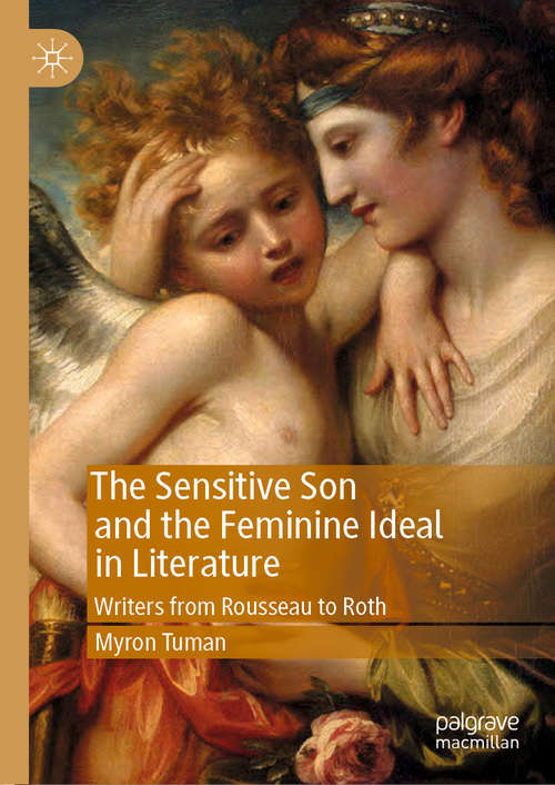 Book cover of The Sensitive Son and the Feminine Ideal in Literature: Writers from Rousseau to Roth (1st ed. 2019)