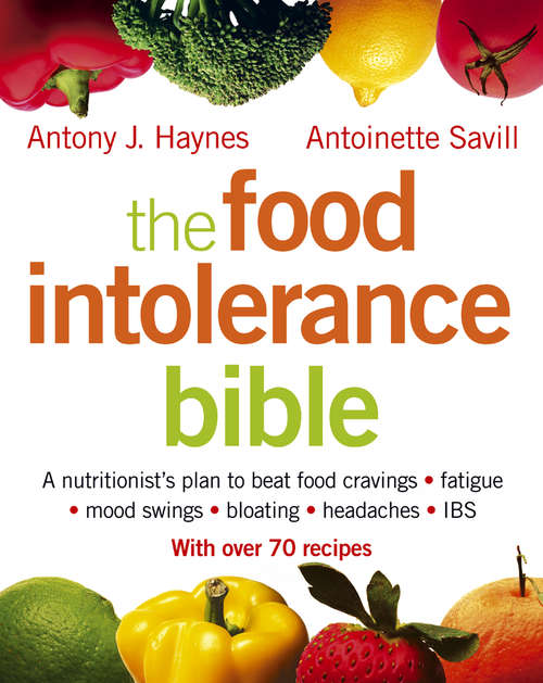 Book cover of The Food Intolerance Bible: A Nutritionist's Plan To Beat Food Cravings, Fatigue, Mood Swings, Bloating, Headaches And Ibs (ePub edition)