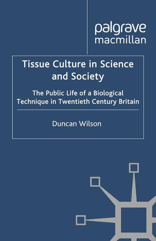 Book cover of Tissue Culture in Science and Society: The Public Life of a Biological Technique in Twentieth Century Britain (2011) (Science, Technology and Medicine in Modern History)