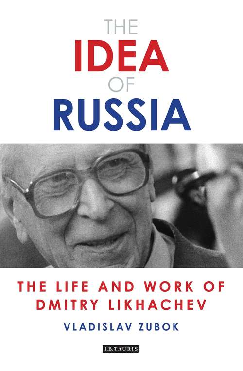 Book cover of The Idea of Russia: The Life and Work of Dmitry Likhachev