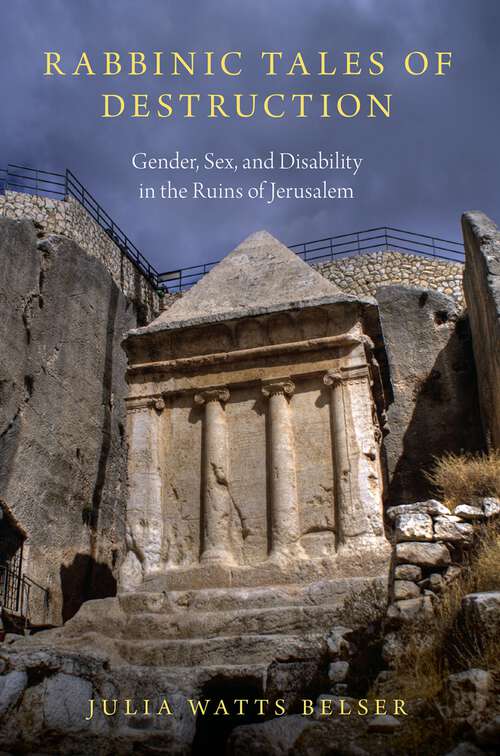 Book cover of Rabbinic Tales of Destruction: Gender, Sex, and Disability in the Ruins of Jerusalem
