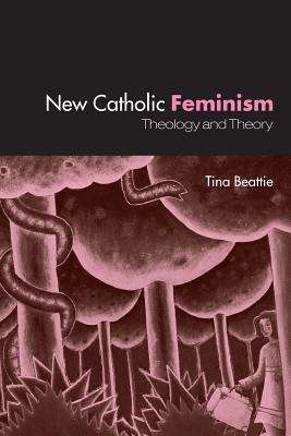 Book cover of New Catholic Feminism: Theology and Theory (1st edition) (PDF)