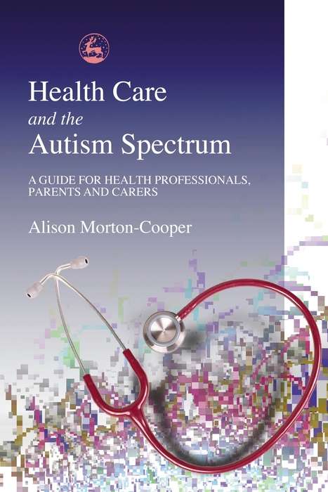 Book cover of Health Care and the Autism Spectrum: A Guide for Health Professionals, Parents and Carers (PDF)