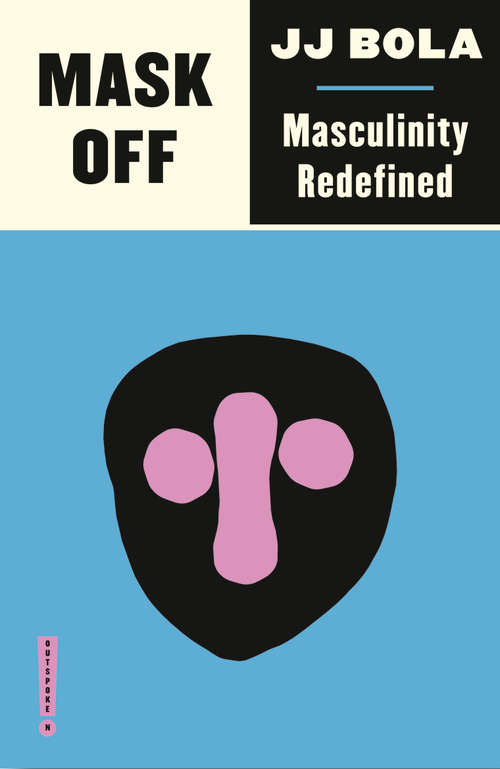 Book cover of Mask Off: Masculinity Redefined (Outspoken)