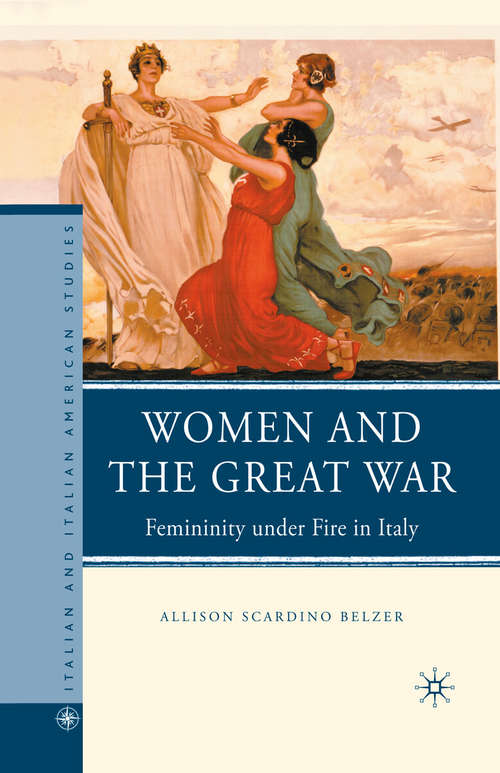 Book cover of Women and the Great War: Femininity under Fire in Italy (2010) (Italian and Italian American Studies)