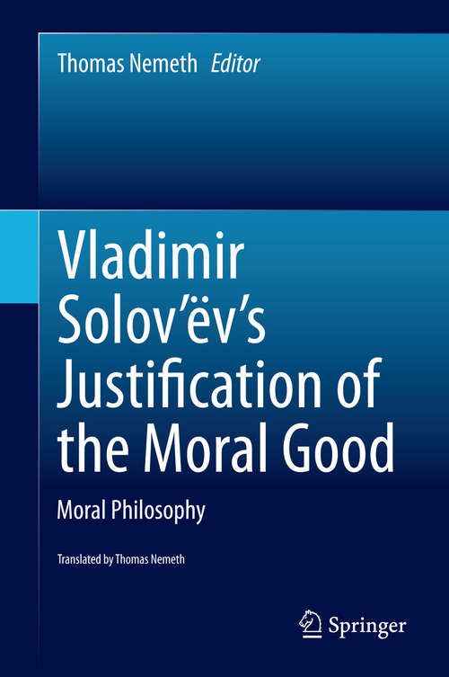 Book cover of Vladimir Solov’ëv's Justification of the Moral Good: Moral Philosophy (2015)