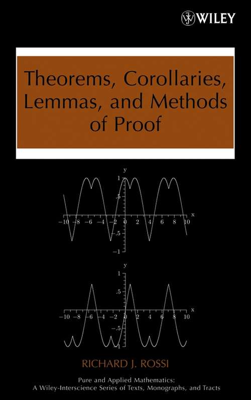 Book cover of Theorems, Corollaries, Lemmas, and Methods of Proof (Pure and Applied Mathematics: A Wiley Series of Texts, Monographs and Tracts #82)