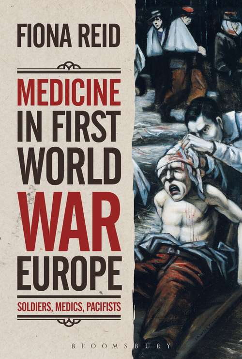 Book cover of Medicine in First World War Europe: Soldiers, Medics, Pacifists