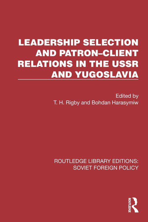 Book cover of Leadership Selection and Patron–Client Relations in the USSR and Yugoslavia (Routledge Library Editions: Soviet Foreign Policy #9)