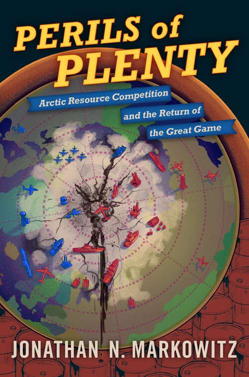 Book cover of Perils of Plenty: Arctic Resource Competition and the Return of the Great Game