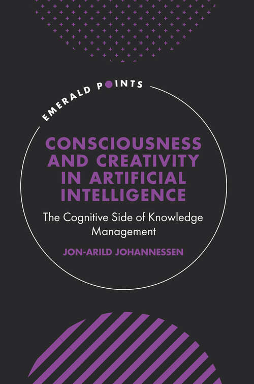 Book cover of Consciousness and Creativity in Artificial Intelligence: The Cognitive Side of Knowledge Management (Emerald Points)